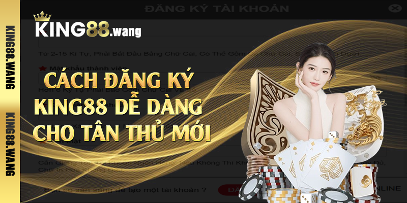 Cách đăng ký King88 dễ dàng cho tân thủ mới
