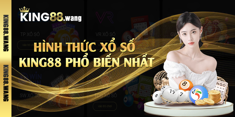 Hình thức xổ số King88 phổ biến nhất