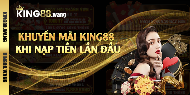 Khuyến mãi King88 khi nạp tiền lần đầu