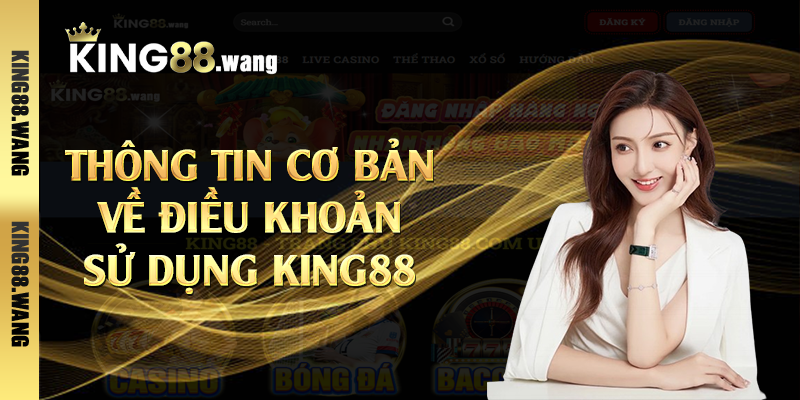 Thông tin cơ bản về điều khoản sử dụng King88